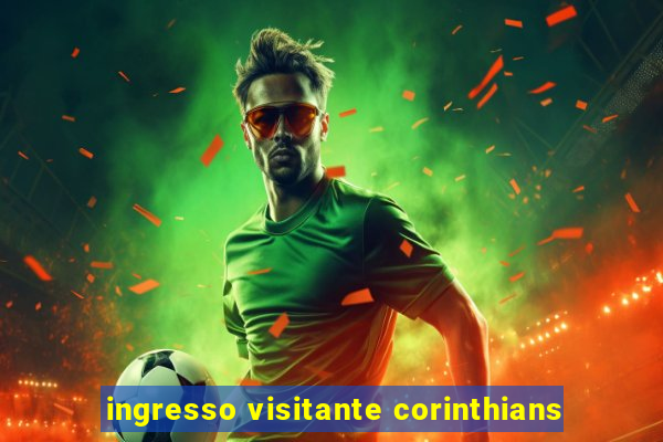 ingresso visitante corinthians